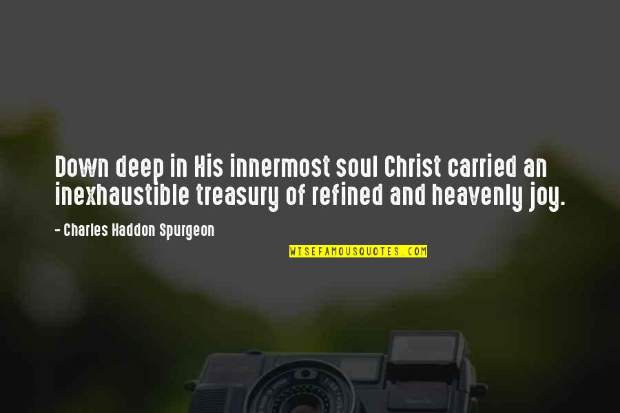 Afuang Bounty Quotes By Charles Haddon Spurgeon: Down deep in His innermost soul Christ carried