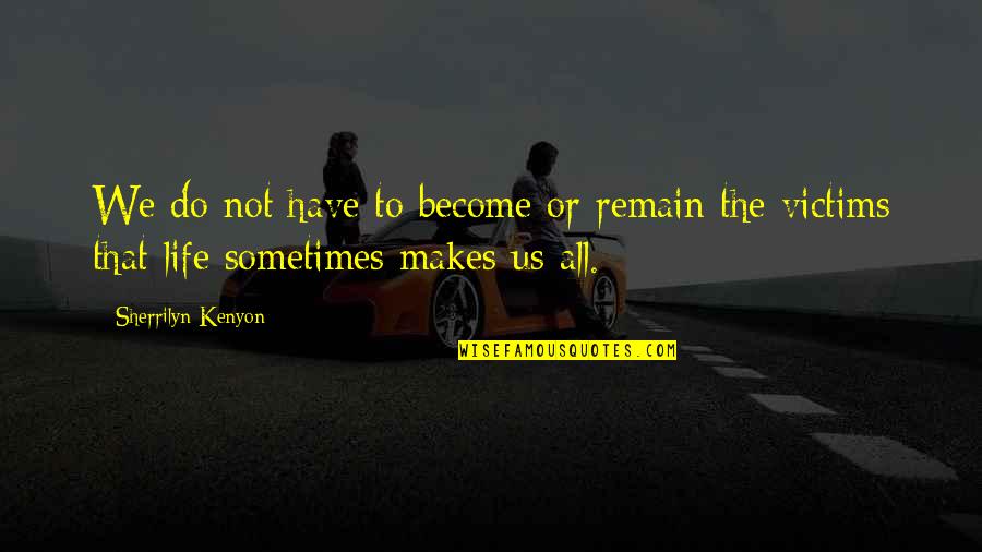 Afuang Bounty Quotes By Sherrilyn Kenyon: We do not have to become or remain