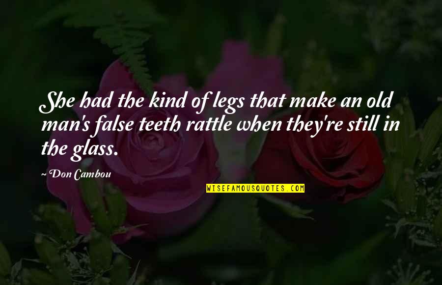 Afugentar Morcegos Quotes By Don Cambou: She had the kind of legs that make Afugentar Morcegos Quotes By Don Cambou: She had the kind of legs that make