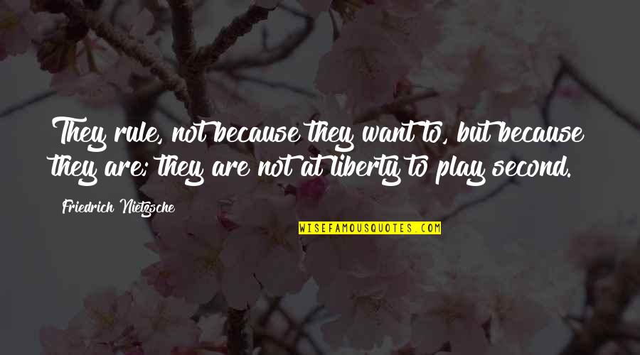 Afugentar Morcegos Quotes By Friedrich Nietzsche: They rule, not because they want to, but Afugentar Morcegos Quotes By Friedrich Nietzsche: They rule, not because they want to, but