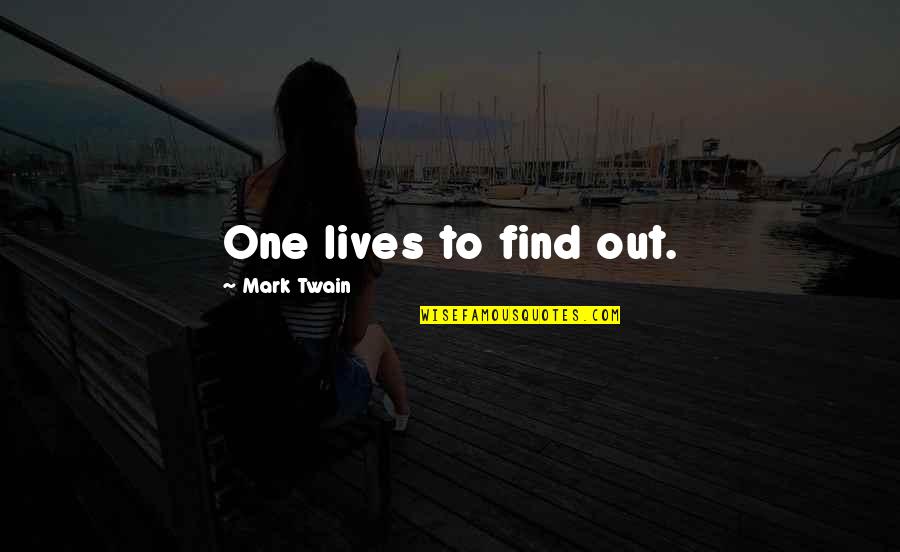 Afundar Quotes By Mark Twain: One lives to find out.