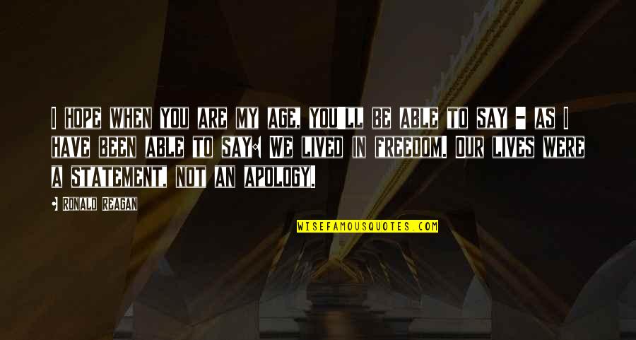 Afundat Quotes By Ronald Reagan: I hope when you are my age, you'll
