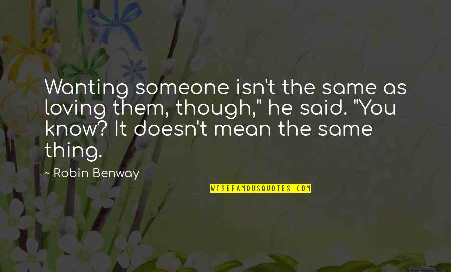 Afundo Lateral Quotes By Robin Benway: Wanting someone isn't the same as loving them,