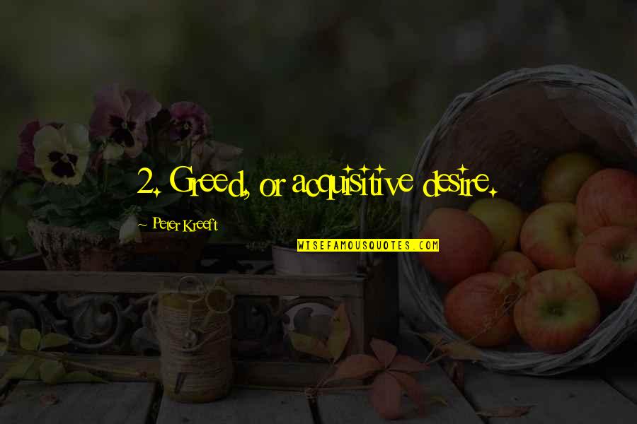 Afundos Quotes By Peter Kreeft: 2. Greed, or acquisitive desire. Afundos Quotes By Peter Kreeft: 2. Greed, or acquisitive desire.