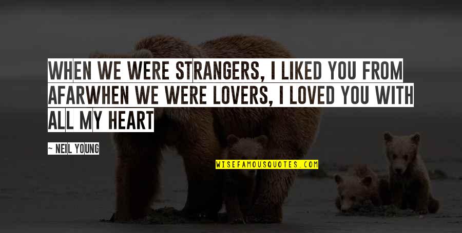 Afurisita Dex Quotes By Neil Young: When we were strangers, I liked you from