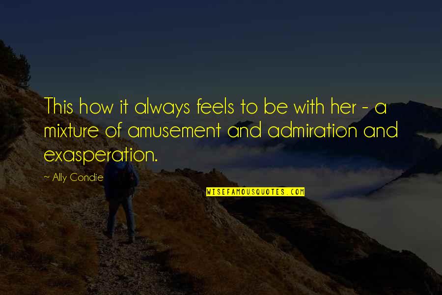 Afyon Belediyesi Quotes By Ally Condie: This how it always feels to be with Afyon Belediyesi Quotes By Ally Condie: This how it always feels to be with