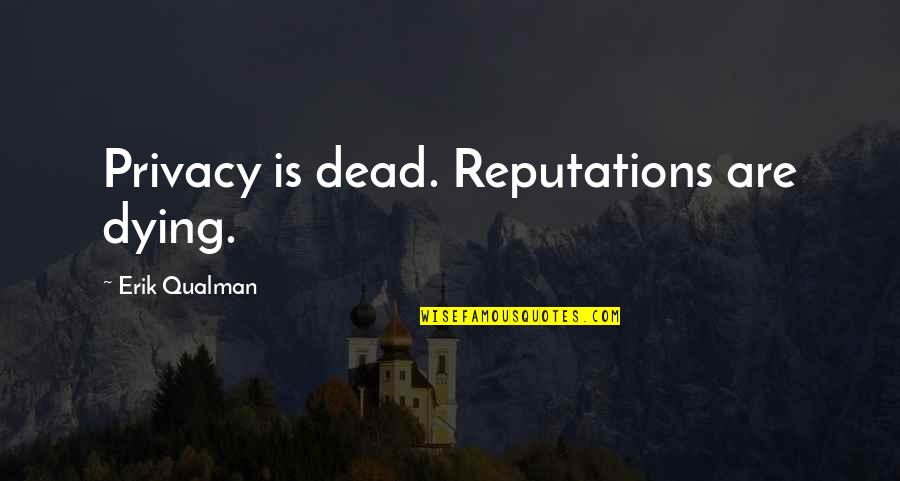 Afyon Haber Quotes By Erik Qualman: Privacy is dead. Reputations are dying. Afyon Haber Quotes By Erik Qualman: Privacy is dead. Reputations are dying.