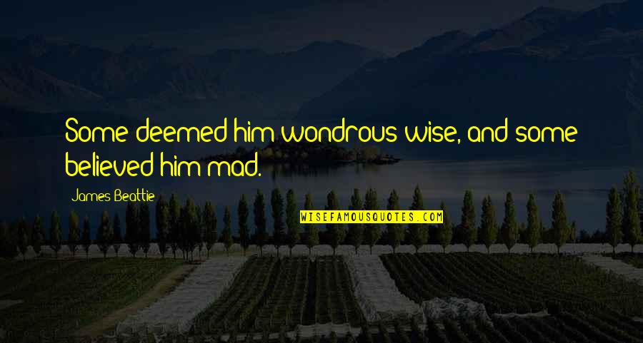 Afzelius Syndrome Quotes By James Beattie: Some deemed him wondrous wise, and some believed Afzelius Syndrome Quotes By James Beattie: Some deemed him wondrous wise, and some believed