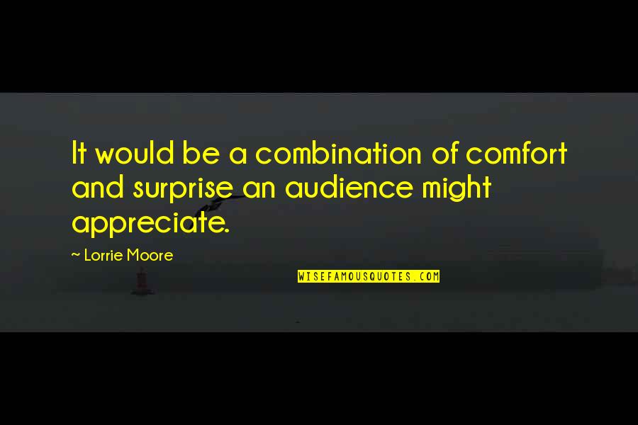Afzonderlijke Belastbare Quotes By Lorrie Moore: It would be a combination of comfort and