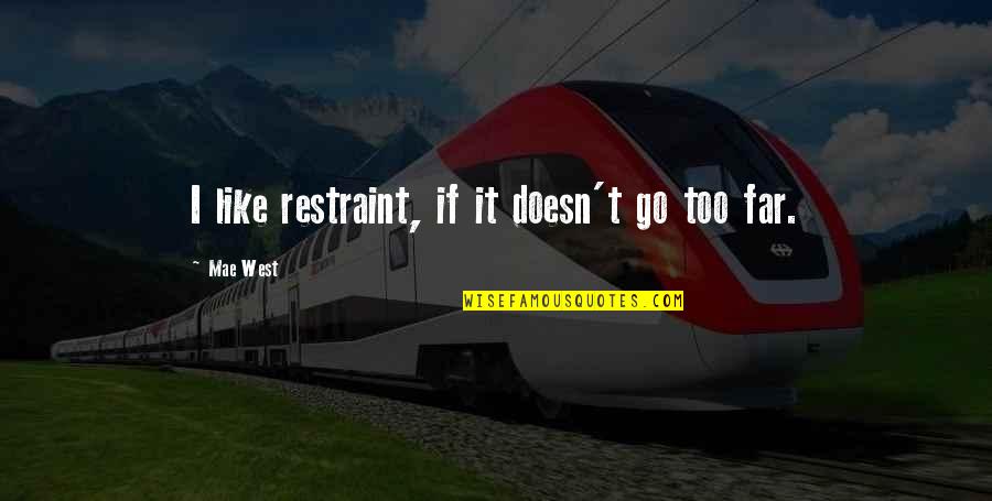 Afzonderlijke Belastbare Quotes By Mae West: I like restraint, if it doesn't go too