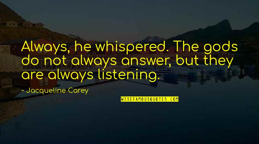 Ag Futures Quotes By Jacqueline Carey: Always, he whispered. The gods do not always Ag Futures Quotes By Jacqueline Carey: Always, he whispered. The gods do not always