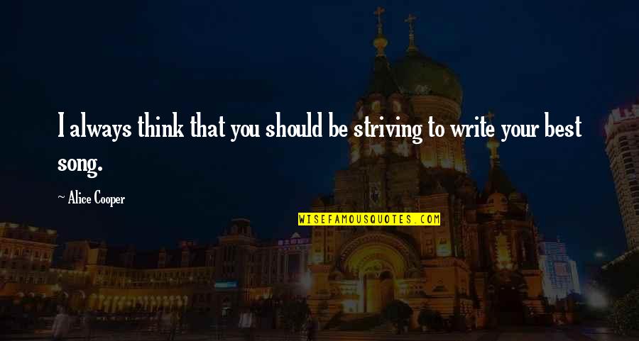 Aga Khan 3 Quotes By Alice Cooper: I always think that you should be striving