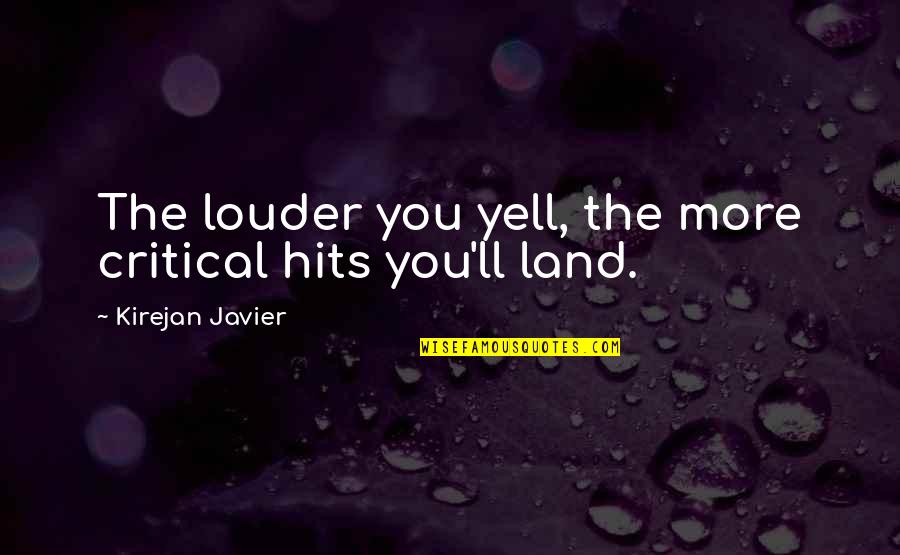 Aga Khan 3 Quotes By Kirejan Javier: The louder you yell, the more critical hits