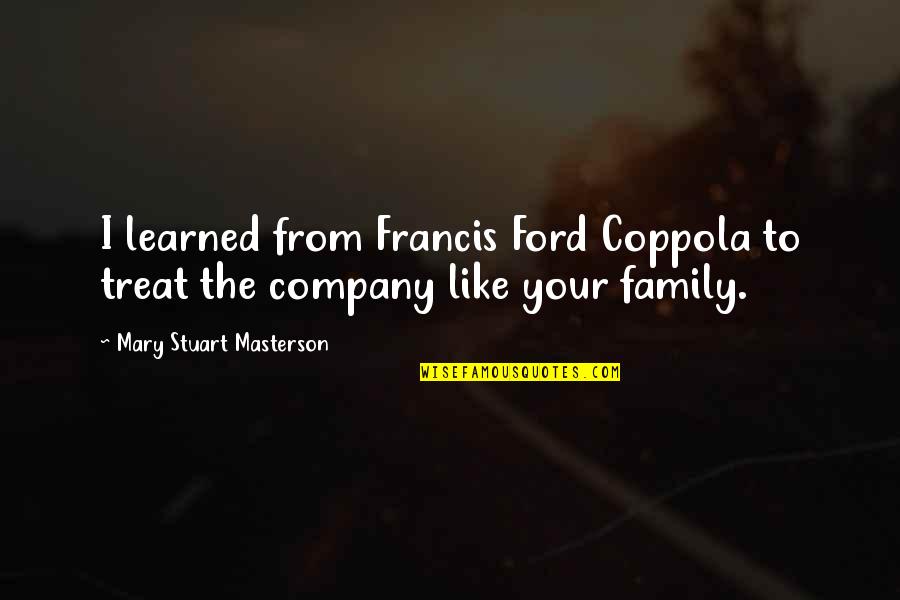 Aga Khan Iii Quotes By Mary Stuart Masterson: I learned from Francis Ford Coppola to treat