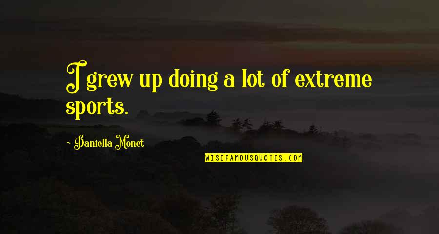 Agaat Boom Quotes By Daniella Monet: I grew up doing a lot of extreme