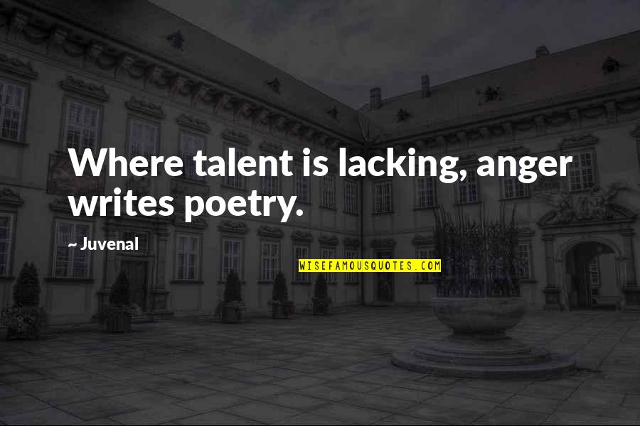 Agaat Boom Quotes By Juvenal: Where talent is lacking, anger writes poetry.