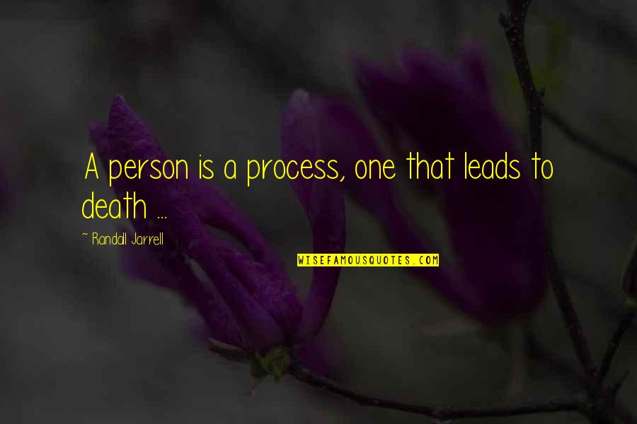 Agaat Boom Quotes By Randall Jarrell: A person is a process, one that leads