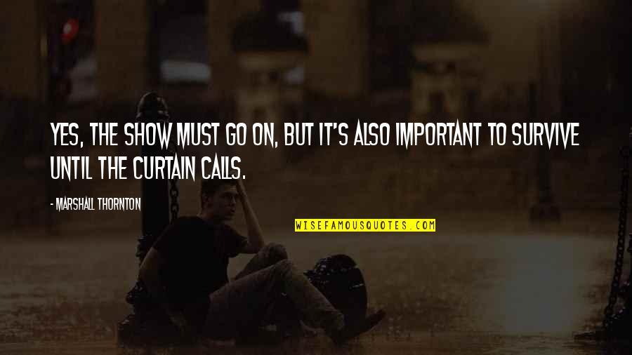 Agachar Ingles Quotes By Marshall Thornton: Yes, the show must go on, but it's