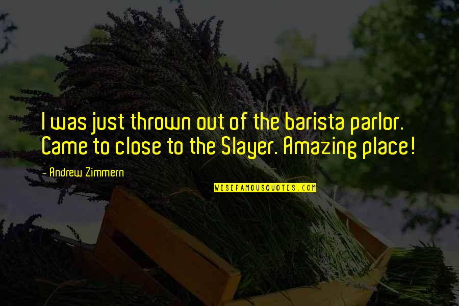 Agachar Sinonimo Quotes By Andrew Zimmern: I was just thrown out of the barista Agachar Sinonimo Quotes By Andrew Zimmern: I was just thrown out of the barista