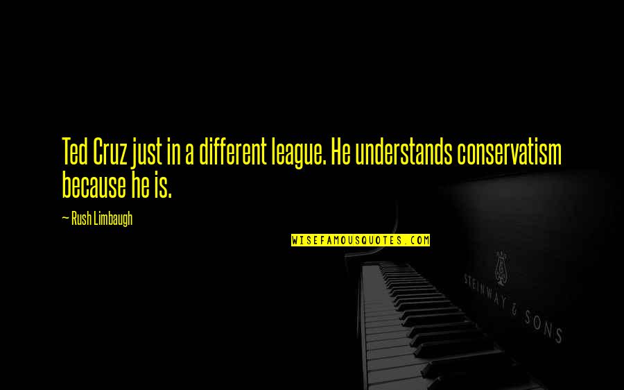Agachar Sinonimo Quotes By Rush Limbaugh: Ted Cruz just in a different league. He