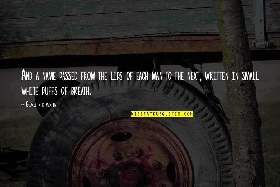 Agache Lugoj Quotes By George R R Martin: And a name passed from the lips of Agache Lugoj Quotes By George R R Martin: And a name passed from the lips of