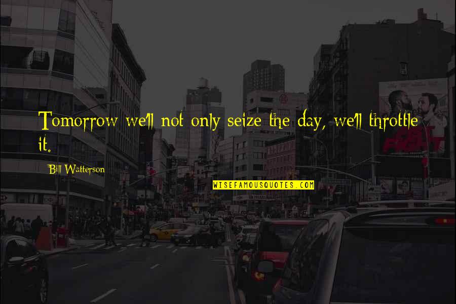 Agache Willot Quotes By Bill Watterson: Tomorrow we'll not only seize the day, we'll Agache Willot Quotes By Bill Watterson: Tomorrow we'll not only seize the day, we'll