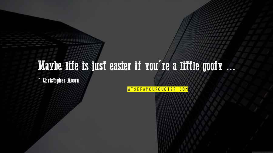 Agache Willot Quotes By Christopher Moore: Maybe life is just easier if you're a Agache Willot Quotes By Christopher Moore: Maybe life is just easier if you're a