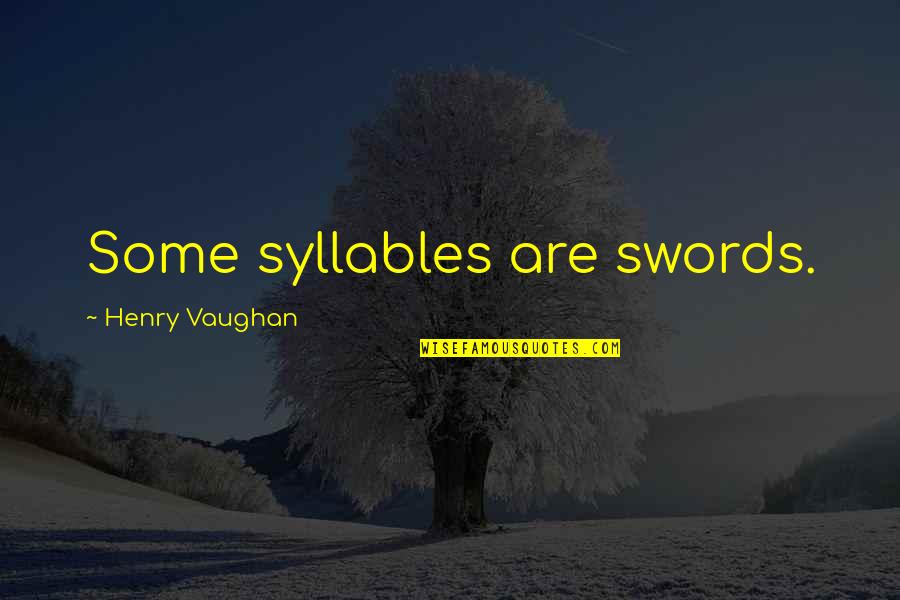 Agache Willot Quotes By Henry Vaughan: Some syllables are swords.