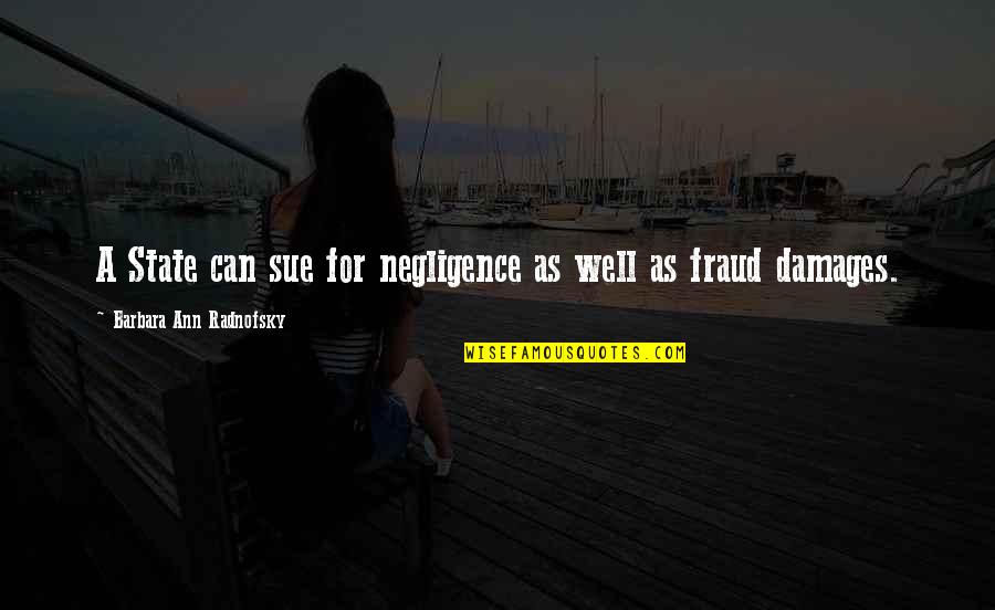 Agacinski Sylviane Quotes By Barbara Ann Radnofsky: A State can sue for negligence as well Agacinski Sylviane Quotes By Barbara Ann Radnofsky: A State can sue for negligence as well