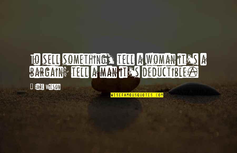 Agacinski Sylviane Quotes By Earl Wilson: To sell something, tell a woman it's a