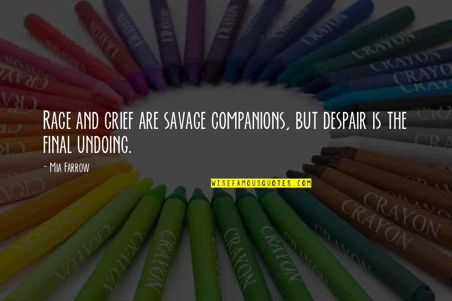 Agacinski Sylviane Quotes By Mia Farrow: Rage and grief are savage companions, but despair