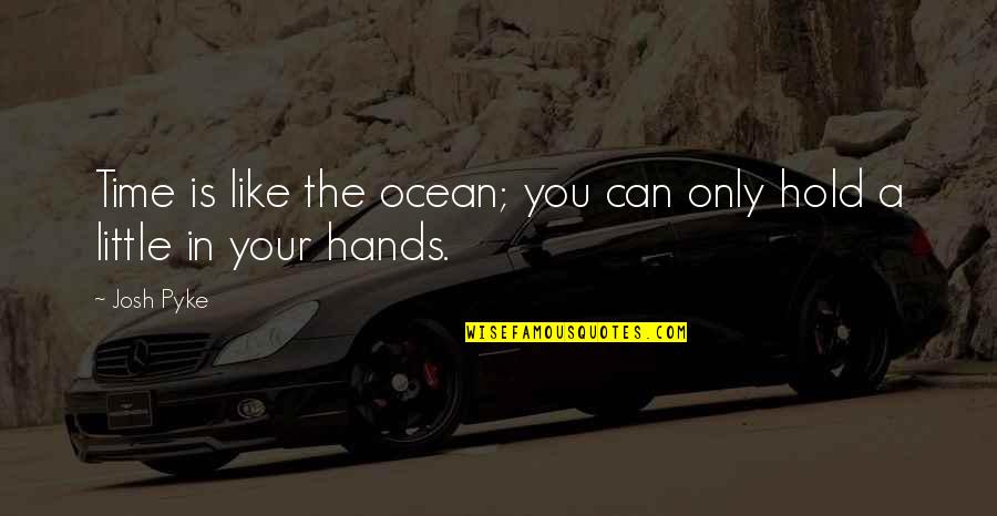 Agacistore Quotes By Josh Pyke: Time is like the ocean; you can only