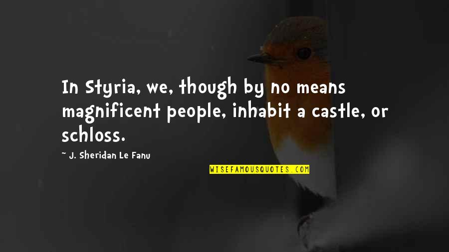 Agadam Quotes By J. Sheridan Le Fanu: In Styria, we, though by no means magnificent Agadam Quotes By J. Sheridan Le Fanu: In Styria, we, though by no means magnificent