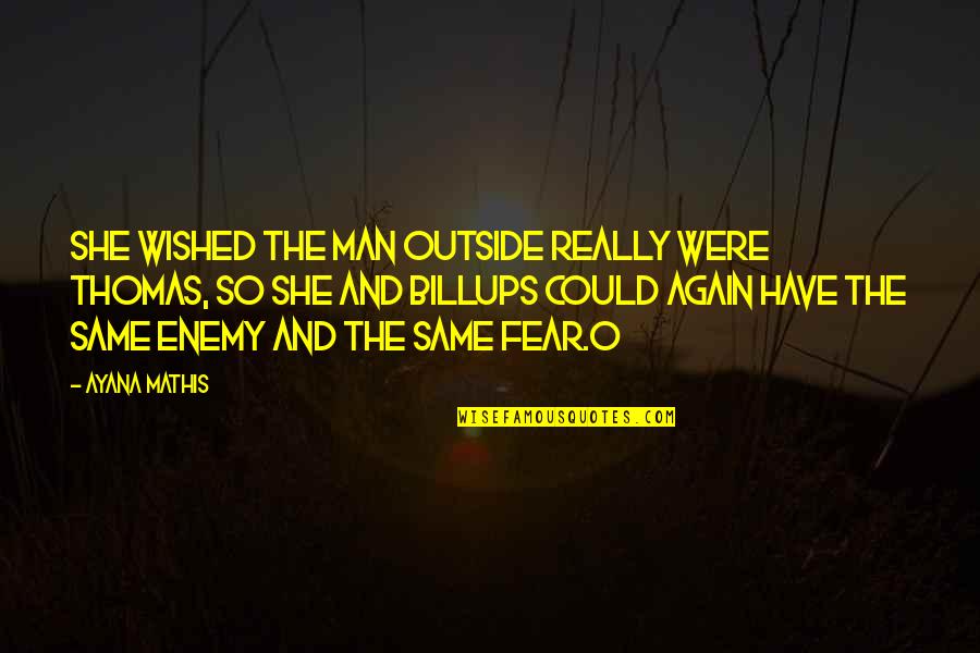 Again And Again Quotes By Ayana Mathis: She wished the man outside really were Thomas, Again And Again Quotes By Ayana Mathis: She wished the man outside really were Thomas,