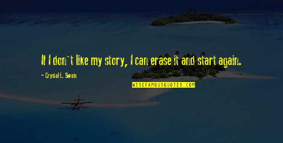 Again And Again Quotes By Crystal L. Swain: If I don't like my story, I can Again And Again Quotes By Crystal L. Swain: If I don't like my story, I can