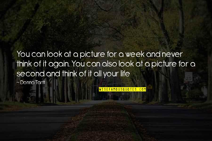 Again And Again Quotes By Donna Tartt: You can look at a picture for a Again And Again Quotes By Donna Tartt: You can look at a picture for a