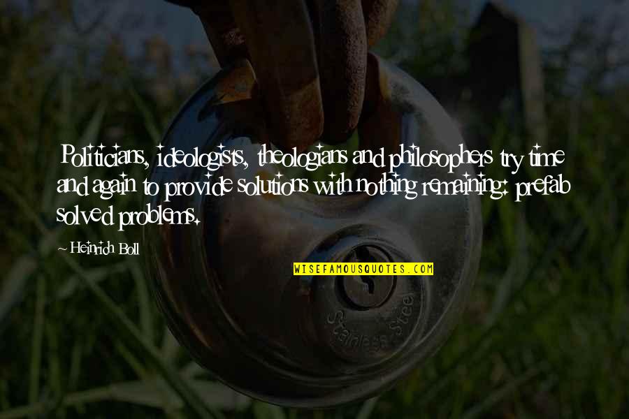 Again And Again Quotes By Heinrich Boll: Politicians, ideologists, theologians and philosophers try time and Again And Again Quotes By Heinrich Boll: Politicians, ideologists, theologians and philosophers try time and