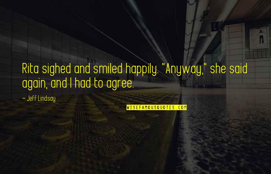 Again And Again Quotes By Jeff Lindsay: Rita sighed and smiled happily. "Anyway," she said