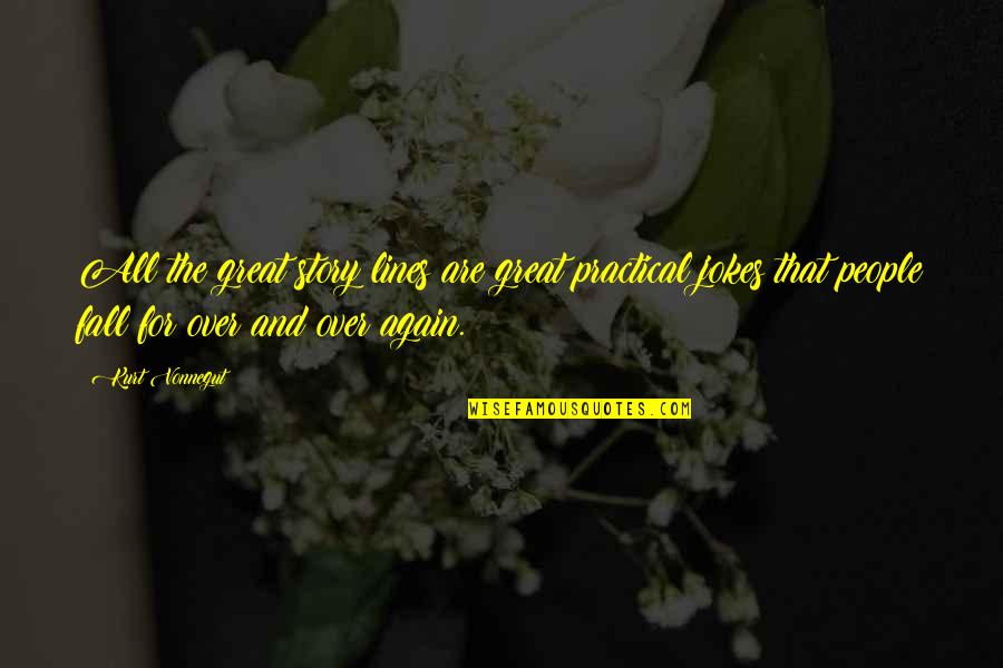 Again And Again Quotes By Kurt Vonnegut: All the great story lines are great practical Again And Again Quotes By Kurt Vonnegut: All the great story lines are great practical