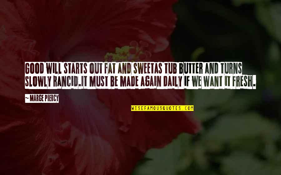 Again And Again Quotes By Marge Piercy: Good will starts out fat and sweetas tub Again And Again Quotes By Marge Piercy: Good will starts out fat and sweetas tub
