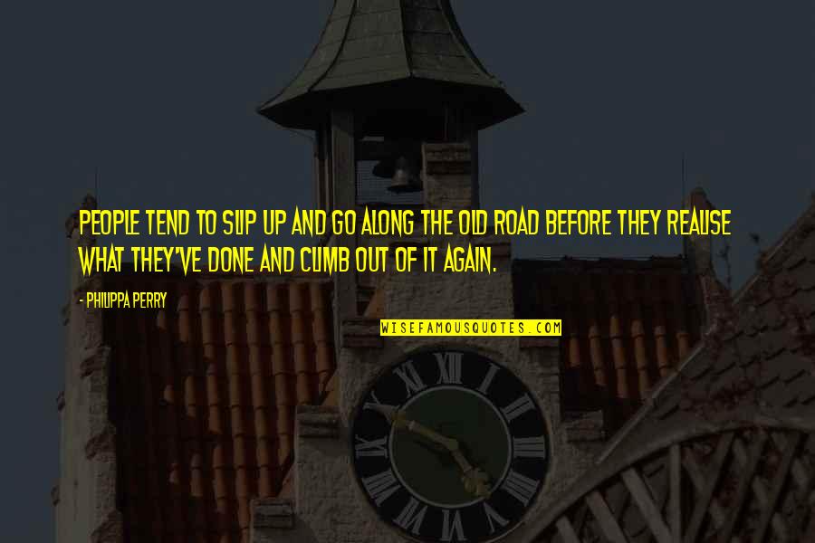 Again And Again Quotes By Philippa Perry: People tend to slip up and go along Again And Again Quotes By Philippa Perry: People tend to slip up and go along