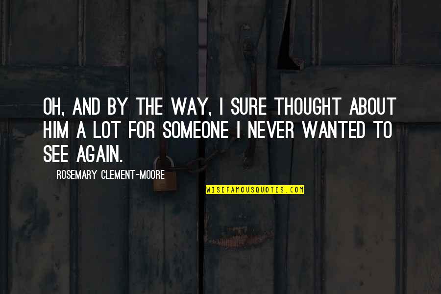 Again And Again Quotes By Rosemary Clement-Moore: Oh, and by the way, I sure thought Again And Again Quotes By Rosemary Clement-Moore: Oh, and by the way, I sure thought