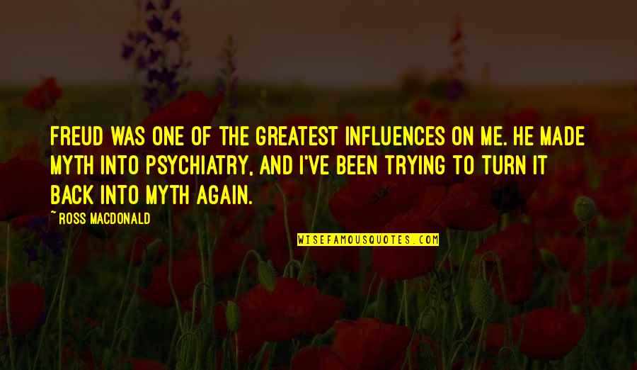Again And Again Quotes By Ross Macdonald: Freud was one of the greatest influences on Again And Again Quotes By Ross Macdonald: Freud was one of the greatest influences on