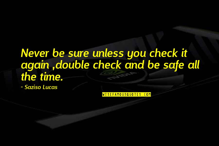Again And Again Quotes By Saziso Lucas: Never be sure unless you check it again