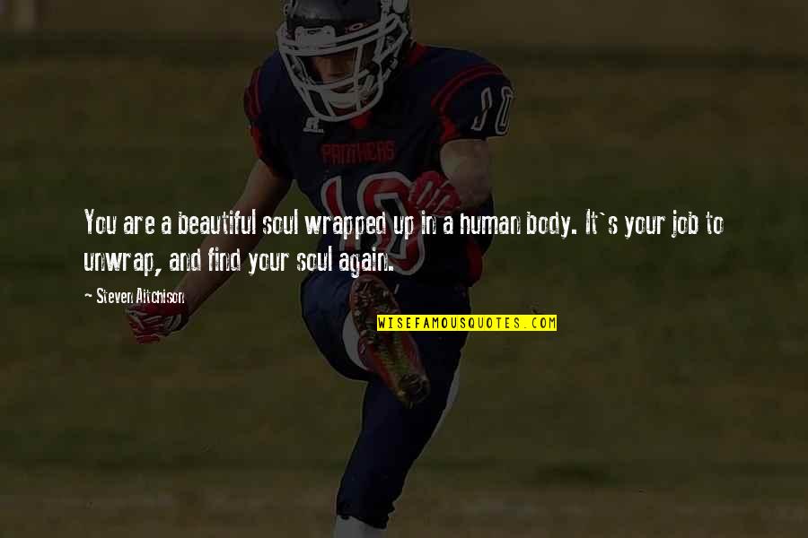 Again And Again Quotes By Steven Aitchison: You are a beautiful soul wrapped up in Again And Again Quotes By Steven Aitchison: You are a beautiful soul wrapped up in