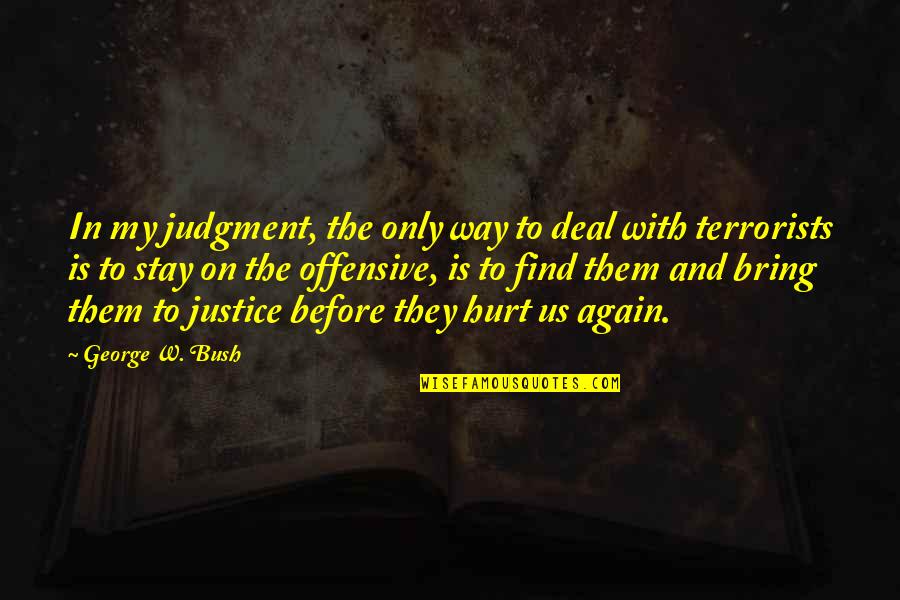 Again Bring Quotes By George W. Bush: In my judgment, the only way to deal Again Bring Quotes By George W. Bush: In my judgment, the only way to deal
