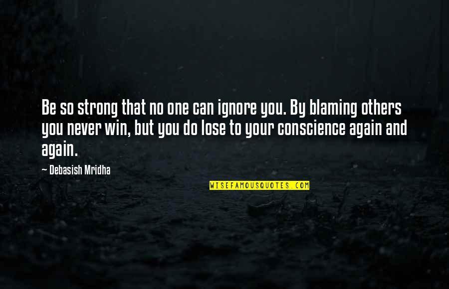 Again But Quotes By Debasish Mridha: Be so strong that no one can ignore