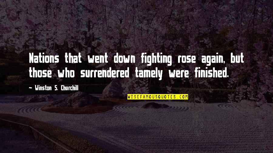 Again But Quotes By Winston S. Churchill: Nations that went down fighting rose again, but