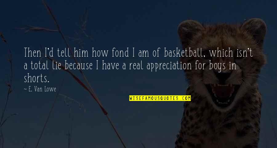 Again Hed Quotes By E. Van Lowe: Then I'd tell him how fond I am Again Hed Quotes By E. Van Lowe: Then I'd tell him how fond I am