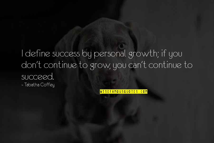Again In Spanish Quotes By Tabatha Coffey: I define success by personal growth; if you Again In Spanish Quotes By Tabatha Coffey: I define success by personal growth; if you